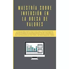 Libro: Maestría Sobre Inversión En La Bolsa De Valores: La G