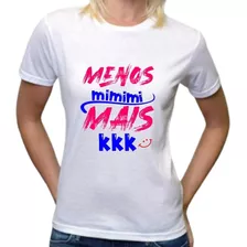 Camiseta Frases Menos Mimimi E Mais Kkk