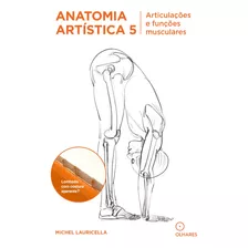 Livro Anatomia Artistica 5: Artitulaçoes E Funçoes Muscul...