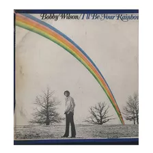 Lp Bobby Wilson Ill Be Your Rainbow