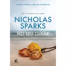 No Seu Olhar: O Amor Enxerga Além Das Aparências, De Sparks, Nicholas. Editora Arqueiro Ltda., Capa Mole Em Português, 2016