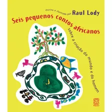 Seis Pequenos Contos Africanos Sobre A Criacao Do, De Lody, Raul. Pallas Editora E Distribuidora Ltda., Capa Mole Em Português, 2007