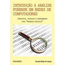 Introdução À Análise Forense Em Redes De Computadores De Ricardo Kléber M. Galvão Pela Novatec (2018)