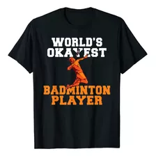 Camiseta De Badminton Worlds Okay Badminton Player