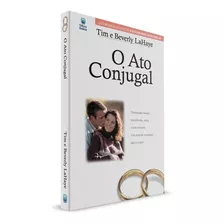O Ato Conjugal - Tim E Beverly Lahaye - Editora Betania