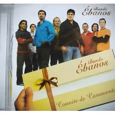 Banda Ébanos Convite De Casamento Cd Original Lacrado
