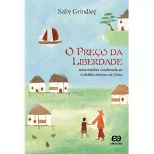 O Preço Da Liberdade - Uma Menina Condenada Ao Trabalho Escravo Na China, De Grindley, Sally. Série Vasto Mundo Editora Somos Sistema De Ensino, Capa Mole Em Português, 2012