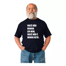 Camiseta Masculina Frase Não Manda Em Mim Neta Carinho Vô 