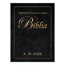 Enriquecendo-se Com A Bíblia, De W. Pink, Arthur. Editorial Missão Evangélica Literária, Tapa Mole En Português, 2013