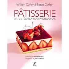 Pâtisserie: Arte E Técnica Para Profissionais, De Curley, William. Editora Manole Ltda, Capa Dura Em Português, 2015