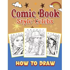  Livro: Como Desenhar Celebridades No Estilo De Quadrinhos: 