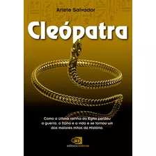 Cleópatra: Como A Última Rainha Do Egito Perdeu A Guerra, O Trono E A Vida E Se Tornou Um Dos Maiores Mitos Da História, De Salvador, Arlete. Editora Pinsky Ltda, Capa Mole Em Português, 2011