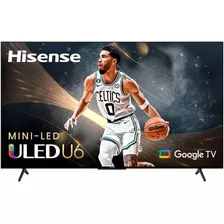 Televisor Hisense De 75 ' Class U6 Serie Uled 4k Google Tv