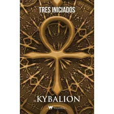 El Kybalion Tres Iniciados