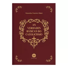 As Verdades Básicas Do Catolicismo (capa Dura) - Mons. Francisco Olgiati