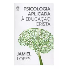 Psicologia Aplicada À Educação Cristã, De Lopes, Jamiel De Oliveira. Editora Casa Publicadora Das Assembleias De Deus, Capa Mole Em Português, 2020