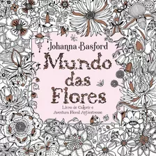 Mundo Das Flores - Johanna Basford - Livro De Colorir