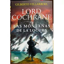 Lord Cochrane En Las Montañas De La Locura - Gilberto Villar