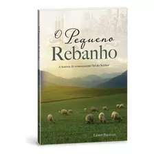 Livro O Pequeno Rebanho, A História Do Remanescente Fiel Do Senhor