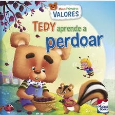 Meus Primeiros Valores: Tedy Aprende A Perdoar, De Bhargav, Surekha. Happy Books Editora Ltda., Capa Mole Em Português, 2017