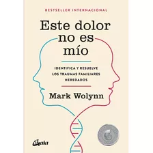 Este Dolor No Es Mio / Mark Wolynn