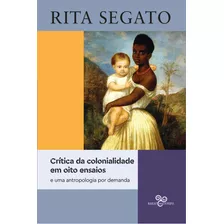 Crítica Da Colonialidade Em Oito Ensaios: E Uma Antropologia Por Demanda, De Segato, Rita. Editora Bazar Do Tempo Produções E Empreendimentos Culturais Ltda.,prometeo, Capa Mole Em Português, 2021