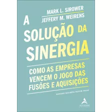 A Solucao Da Sinergia: A Solucao Da Sinergia, De Weirens, Jeffery M.. Editora Alta Books, Capa Mole, Edição 1 Em Português, 2023