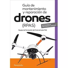 Guía De Mantenimiento Y Reparación De Drones (rpas): Rústica