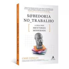 Sabedoria No Trabalho: A Era Dos Mentores Modernos