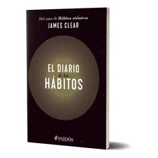 Diario De Los Hábitos, De James Clear. Editorial Paidós, Tapa Blanda, Edición 1 En Español, 2022
