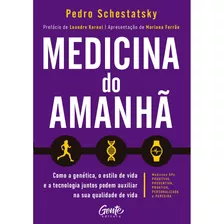 Medicina Do Amanhã: Como A Genética, O Estilo De Vida E A Tecnologia Juntos Podem Auxiliar Na Sua Qualidade De Vida., De Schestatsky, Pedro. Editora Gente Livraria E Editora Ltda., Capa Mole Em Portug