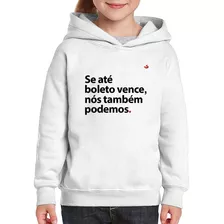 Moletom Infantil Se Até Boleto Vence, Nós Também Podemos Blu