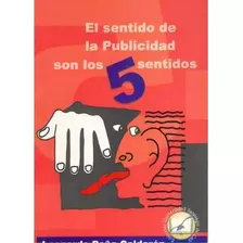 El Sentido De La Publicidad Son Los 5 Sentidos, De Leonardo Peña Calderón. Serie 9588119670, Vol. 1. Editorial U. Santiago De Cali, Tapa Blanda, Edición 2003 En Español, 2003