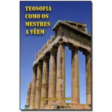 Teosofia Como Os Mestres A Veem, De Codd,clara M.. Editora Teosofica Em Português