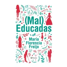 María Florencia Freijo Mal Educadas Editorial Planeta