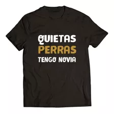 Playera Quietas Perras Tengo Novia