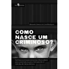 Como Nasce Um Criminoso?: Conheça Os Principais Elementos I