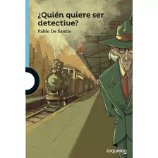 Quien Quiere Ser Detective? - Loqueleo Azul, De De Santis, Pablo. Editorial Santillana, Tapa Blanda En Español, 2019