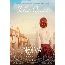 Uma Noiva Rebelde: A Origem Dos Bridgertons (os Rokesbys Livro 4): A Origem Dos Bridgertons, De Quinn, Julia. Editora Arqueiro Ltda., Capa Mole Em Português, 2020