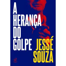 A Herança Do Golpe, De Souza, Jessé. Editora José Olympio Ltda., Capa Mole Em Português, 2022