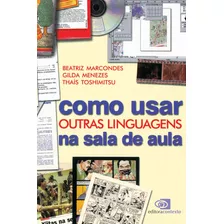 Como Usar Outras Linguagens Na Sala De Aula, De Marcondes, Beatriz. Série Como Usar Editora Pinsky Ltda, Capa Mole Em Português, 2000