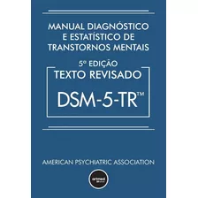 O Manual Diagnóstico E Estatístico De Transtornos Mentais - Texto Revisado (dsm-5-tr) - 5ª Edição