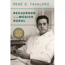 Libro Recuerdos De Un Médico Rural - René Favaloro: Favaloro 100 Años, De René Favaloro., Vol. 1. Editorial Sudamericana, Tapa Blanda, Edición 1 En Español, 2023