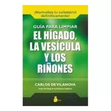 Guia Para Limpiar Higado La Vesicula Y Los Riñones - Sirio