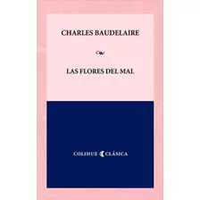 Las Flores Del Mal (ed.bilingue) Colihue Clasica, De Baudelaire, Charles. Editorial Colihue, Tapa Blanda En Español