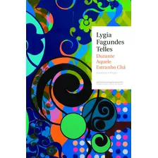 Durante Aquele Estranho Chá, De Telles, Lygia Fagundes. Editora Schwarcz Sa, Capa Mole Em Português, 2010