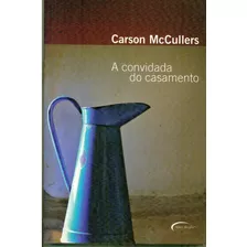 Livro A Convidada Do Casamento - Carson Mccullers - 231 Pag.