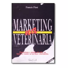 Marketing Na Veterinária, De Francis Flosi. Editora Varela, Capa Mole Em Português