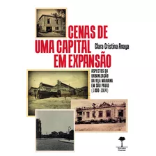 Cenas De Uma Capital Em Expansão: Aspectos Da Urbanização Da Vila Mariana Em São Paulo (1890-1914), De Anaya, Clara Cristina. Editora Fundação De Apoio A Universidade Federal De São Paulo, Capa Mole E