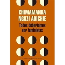 Todos Deberíamos Ser Feministas - Ngozi - Ed. Random House
